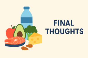 Flat illustration of healthy foods like salmon, avocado, broccoli, apple, cheese, almonds, and a water bottle beside the words "Final Thoughts."